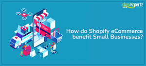How do Shopify eCommerce benefit Small Businesses?
